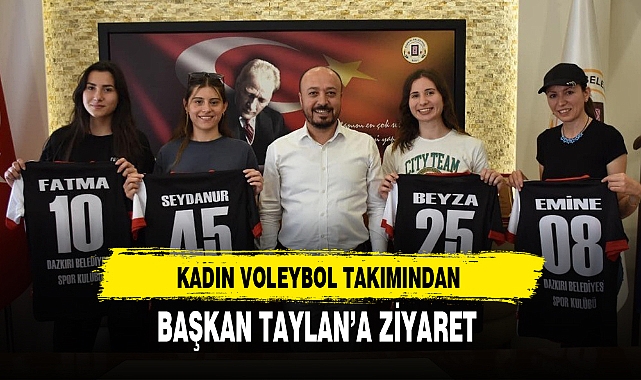KADIN VOLEYBOL TAKIMINDAN BAŞKAN TAYLAN’A ZİYARET