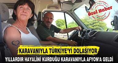 KARAVANIYLA TÜRKİYE'Yİ DOLAŞIYOR