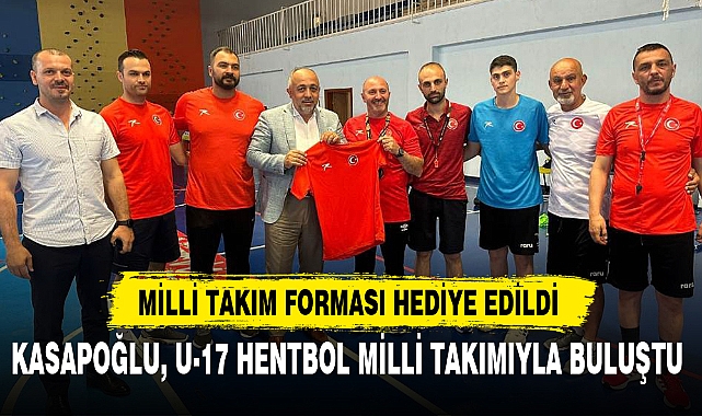 KASAPOĞLU, U-17 HENTBOL MİLLİ TAKIMIYLA BULUŞTU