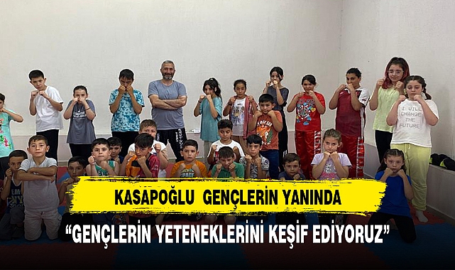 KASAPOĞLUNDAN GENÇLERE TAM DESTEK