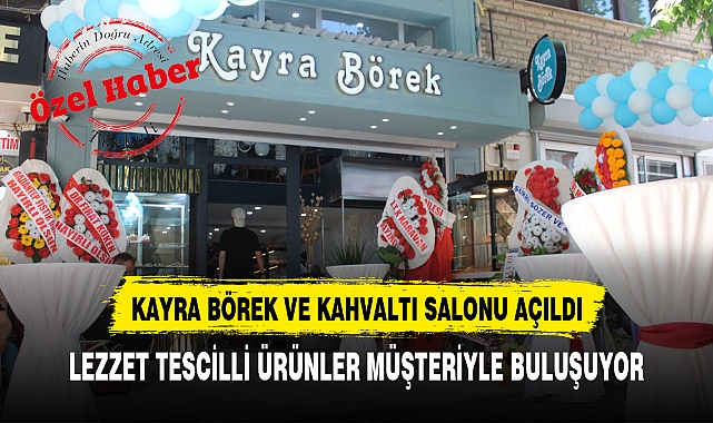 KAYRA BÖREK VE KAHVALTI SALONU AÇILDI