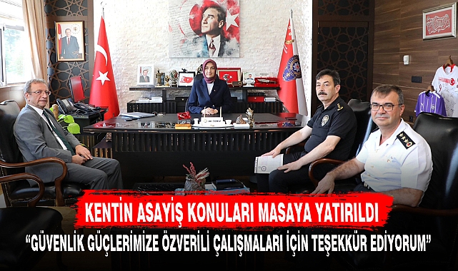 KENTİN ASAYİŞ KONULARI MASAYA YATIRILDI