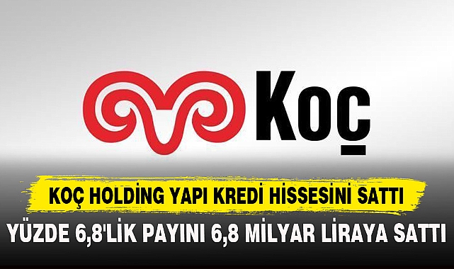 KOÇ HOLDİNG YAPI KREDİ HİSSESİNİ SATTI