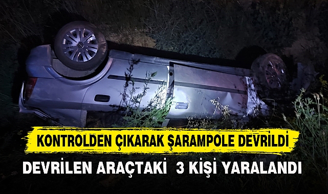 KONTROLDEN ÇIKARAK ŞARAMPOLE DEVRİLDİ