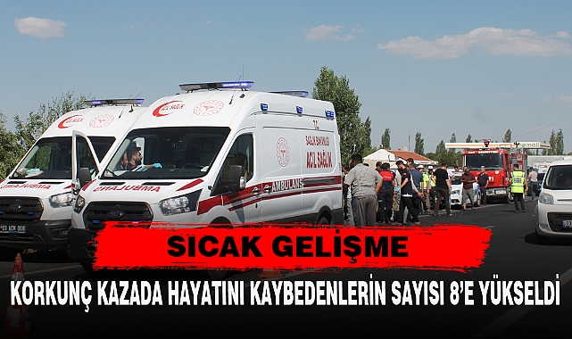 KORKUNÇ KAZADA HAYATINI KAYBEDENLERİN SAYISI 8’E YÜKSELDİ