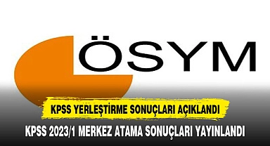 KPSS 2023/1 YERLEŞTİRME SONUÇLARI YAYINLANDI