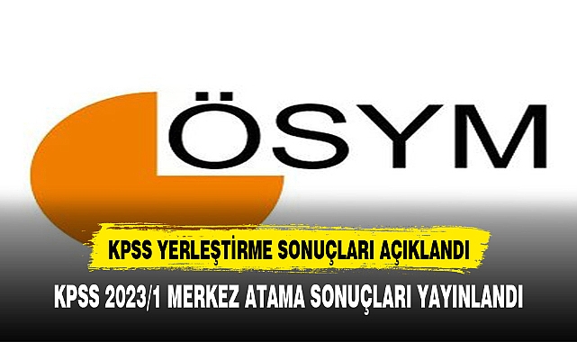 KPSS 2023/1 YERLEŞTİRME SONUÇLARI YAYINLANDI