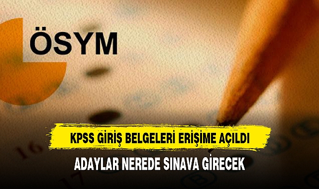 KPSS GİRİŞ BELGELERİ ERİŞİME AÇILDI