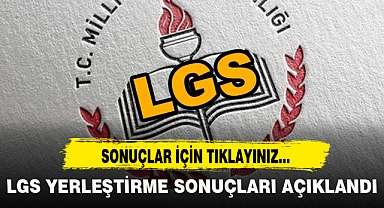 LGS YERLEŞTİRME SONUÇLARI AÇIKLANDI