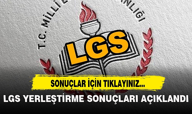 LGS YERLEŞTİRME SONUÇLARI AÇIKLANDI