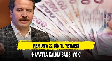 MEMUR'A 22 BİN TL YETMEDİ