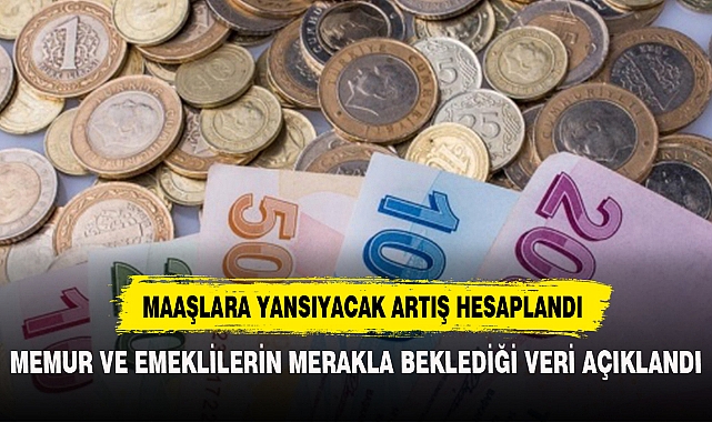 MEMUR VE EMEKLİLERİN MERAKLA BEKLEDİĞİ VERİ AÇIKLANDI