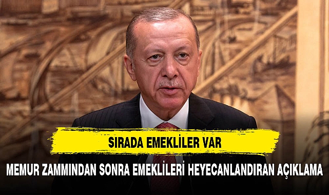 MEMUR ZAMMINDAN SONRA EMEKLİLERİ HEYECANLANDIRAN AÇIKLAMA