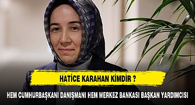 MERKEZ BANKASI BAŞKAN YARDIMCISI HATİCE KARAHAN KİMDİR ?