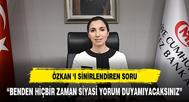 MERKEZ BANKASI BAŞKANINI SİNİRLENDİREN SORU