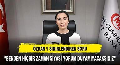 MERKEZ BANKASI BAŞKANINI SİNİRLENDİREN SORU