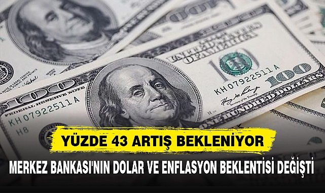 MERKEZ BANKASI'NIN DOLAR VE ENFLASYON BEKLENTİSİ DEĞİŞTİ