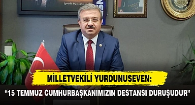 MİLLETVEKİLİ YURDUNUSEVEN'DEN 15 TEMMUZ MESAJI