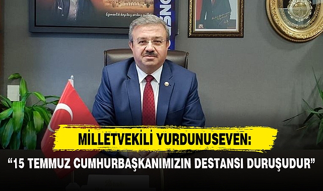 MİLLETVEKİLİ YURDUNUSEVEN'DEN 15 TEMMUZ MESAJI