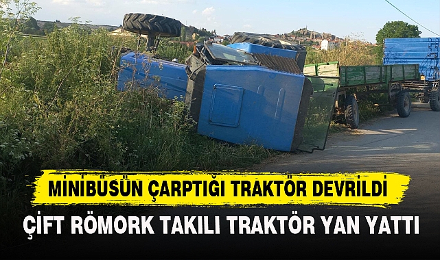 MİNİBÜSÜN ÇARPTIĞI TRAKTÖR DEVRİLDİ