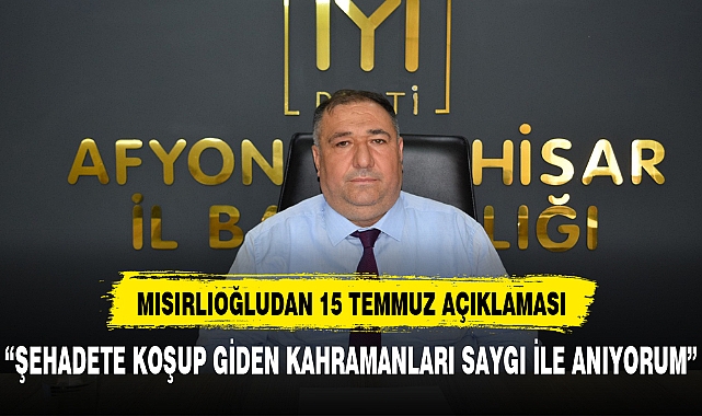 MISIRLIOĞLUNDAN 15 TEMMUZ MESAJI