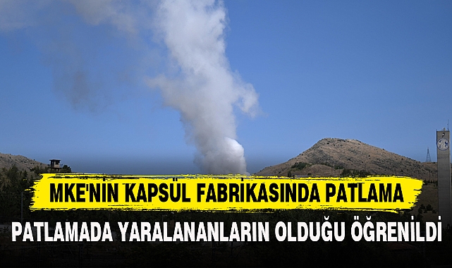 MKE'NİN KAPSÜL FABRİKASINDA PATLAMA