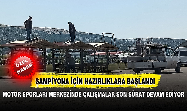 MOTOR SPORLARI MERKEZİNDE ÇALIŞMALAR SON SÜRAT DEVAM EDİYOR