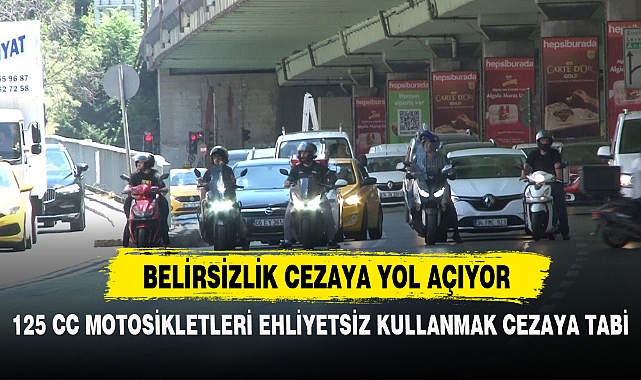 MOTORCU EHLİYETLERİNDE ’SİLİNDİR HACMİ’ BELİRSİZLİĞİ CEZAYA YOL AÇIYOR