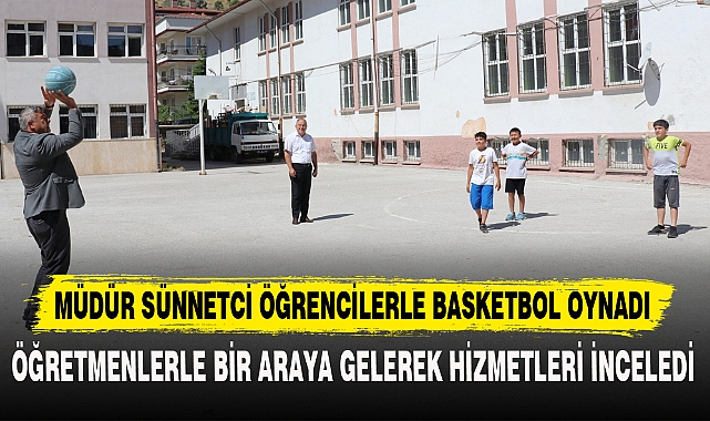 MÜDÜR SÜNNETCİ ÖĞRENCİLERLE BASKETBOL OYNADI