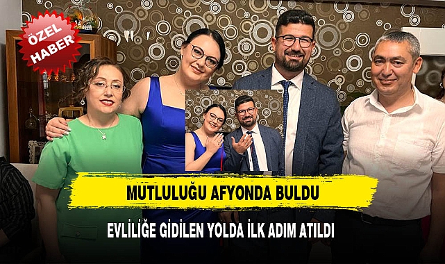 MUTLULUĞU AFYON'DA BULDU