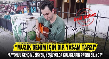 "MÜZİK BENİM İÇİN BİR YAŞAM TARZI"