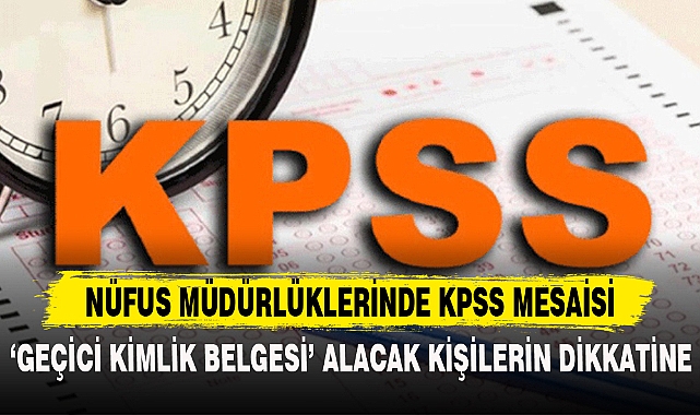 NÜFUS MÜDÜRLÜKLERİNDE KPSS MESAİSİ