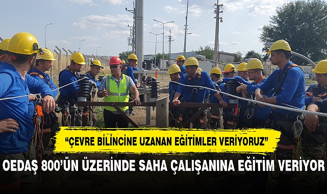 OEDAŞ 800’ÜN ÜZERİNDE SAHA ÇALIŞANINA EĞİTİM VERİYOR