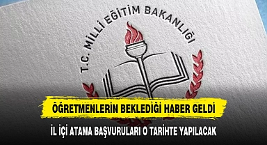 ÖĞRETMENLER İL İÇİ ATAMA BAŞVURULARINI O TARİHTE YAPACAK