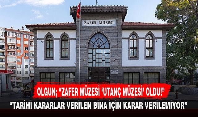 OLGUN; ZAFER MÜZESİ 'UTANÇ MÜZESİ' OLDU!