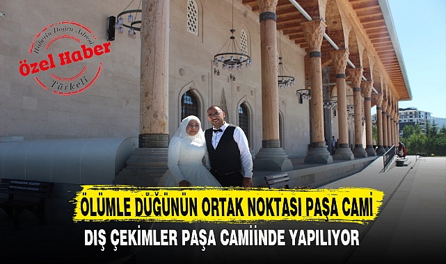 ÖLÜMLE DÜĞÜNÜN ORTAK NOKTASI PAŞA CAMİ