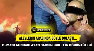 ORMANI KUNDAKLAYAN ŞAHSIN İBRETLİK GÖRÜNTÜLERİ