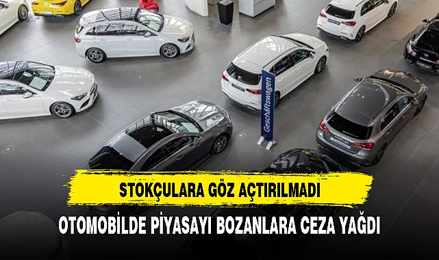 OTOMOBİL STOKÇULARINA CEZA YAĞDI
