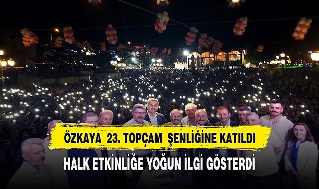 ÖZKAYA 23. TOPÇAM ŞENLİĞİNE KATILDI