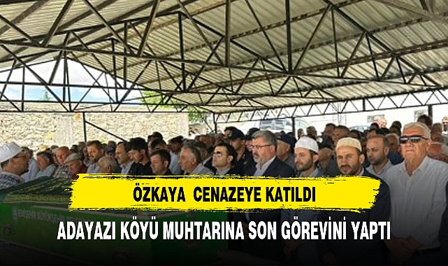 ÖZKAYA EMİRDAĞ ADAYAZI KÖY MUHTARINA SON GÖREVİNİ YERİNE GETİRDİ