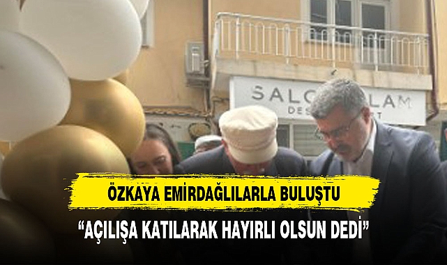 ÖZKAYA EMİRDAĞLILARLA BULUŞTU