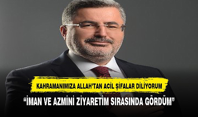 ÖZKAYA, "İMAN VE AZMİNİ ZİYARETİM SIRASINDA GÖRDÜM"