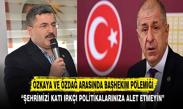 ÖZKAYA VE ÖZDAĞ ARASINDA BAŞHEKİM POLEMİĞİ