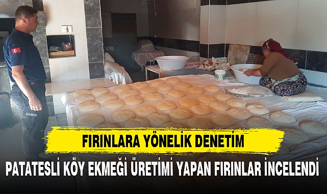 PATATESLİ KÖY EKMEĞİ ÜRETİMİ YAPAN FIRINLAR İNCELENDİ