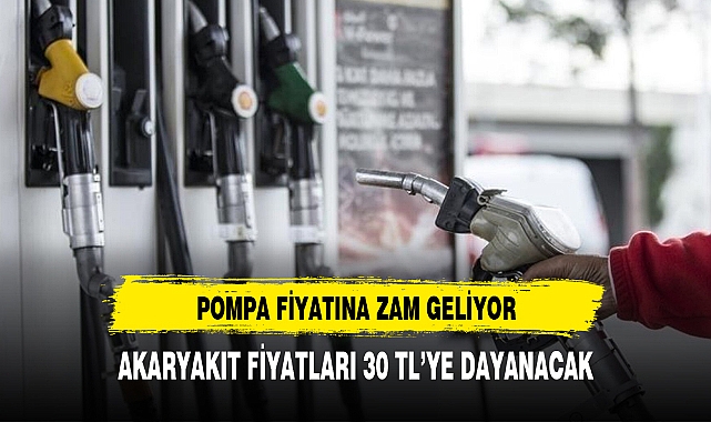 POMPA FİYATINA ZAM GELİYOR AKARYAKIT 30 TL'YE DAYANDI
