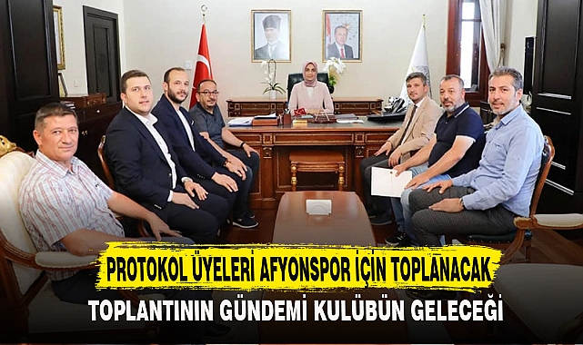 PROTOKOL ÜYELERİ AFYONSPOR İÇİN TOPLANACAK