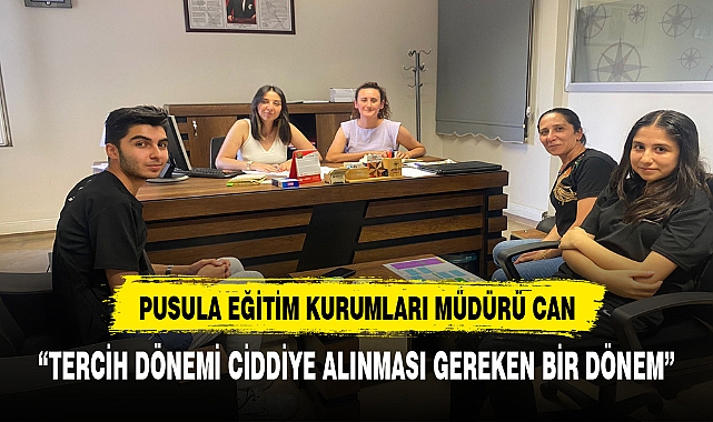 PUSULA EĞİTİM KURUMLARI MÜDÜRÜ CAN, "CİDDİYE ALINMASI GEREKEN BİR DÖNEMDEYİZ"