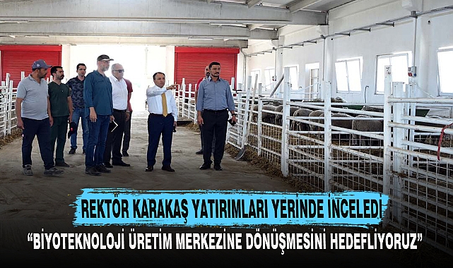 REKTÖR KARAKAŞ YATIRIMLARI YERİNDE İNCELEDİ