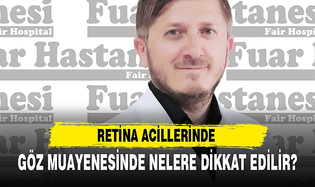RETİNA ACİLLERİNDE GÖZ MUAYENESİNDE NELERE DİKKAT EDİLİR?