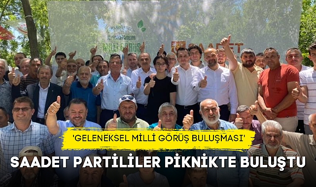 SAADET PARTİLİLER PİKNİKTE BULUŞTU